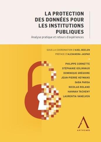 Couverture du livre « La protection des données pour les institutions publiques ; analyse pratique et retours d'expériences » de Axel Beelen aux éditions Anthemis