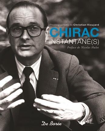 Couverture du livre « Jacques Chirac, instantané(s) » de Christian Vioujard aux éditions De Boree