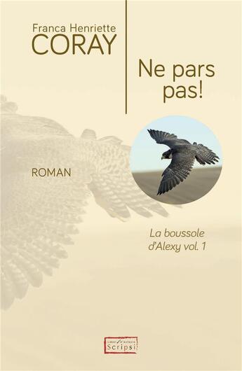 Couverture du livre « La boussole d'Alexy Tome 1 : ne pars pas ! » de Franca Henriette Coray aux éditions Scripsi