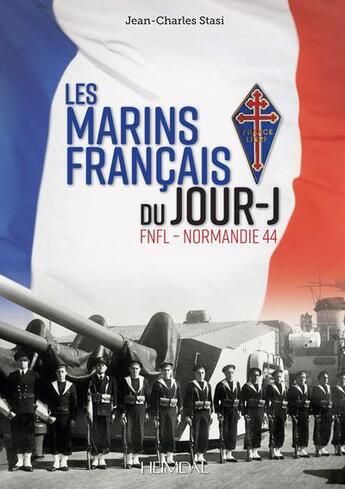 Couverture du livre « Les marins français du jour-J : FNFL : Normandie 44 » de Jean-Charles Stasi aux éditions Heimdal