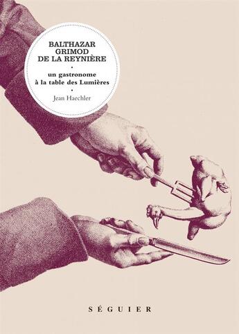 Couverture du livre « Balthazar Grimod de La Reynière ; un gastronome à la table des Lumières » de Jean Haechler aux éditions Seguier