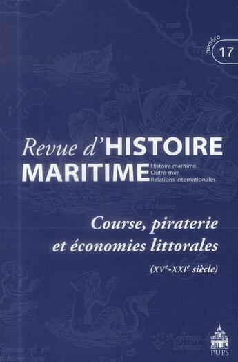 Couverture du livre « Revue d'histoire maritime t.17 ; course, piraterie et économies littorales (XVe-XXIE siècle) » de  aux éditions Pu De Paris-sorbonne