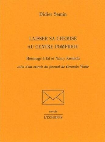 Couverture du livre « Laisser sa chemise au centre Pompidou : hommage à Ed et Nancy Kienholz » de Didier Semin aux éditions L'echoppe