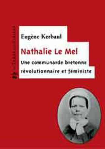 Couverture du livre « Nathalie Le Mel ; une communarde bretonne, révolutionnaire et féministe » de Eugene Kerbaul aux éditions Le Temps Des Cerises