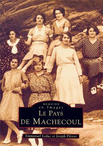 Couverture du livre « Le pays de Machecoul » de Emmanuel Leduc et Joseph Peroys aux éditions Editions Sutton