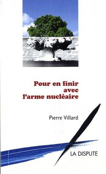 Couverture du livre « Pour en finir avec l'arme nucléaire » de Pierre Villard aux éditions Dispute