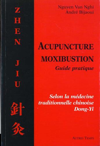 Couverture du livre « Acupuncture ; moxibustion ; guide pratique » de Nguyen Van Nghi et Andre Bijaoui aux éditions Autres Temps