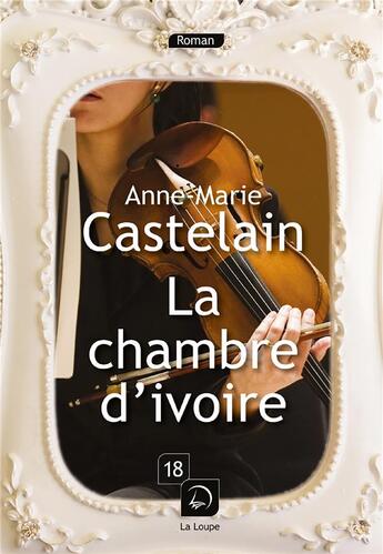 Couverture du livre « La chambre d'ivoire » de Anne-Marie Castelain aux éditions Editions De La Loupe