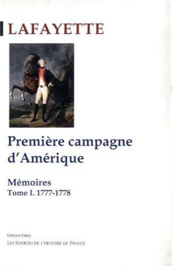 Couverture du livre « Mémoires Tome 1 ; première campagne d'Amérique (1777-1778) » de Lafayette aux éditions Paleo