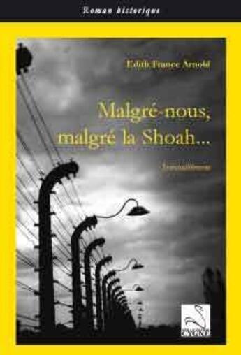 Couverture du livre « Malgré-nous, malgré la shoah ; irresistiblement » de Edith France Arnold aux éditions Editions Du Cygne