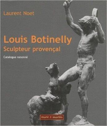 Couverture du livre « Louis Botinelly ; sculpteur provençal » de  aux éditions Mare & Martin