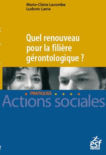 Couverture du livre « Quel renouveau pour la filière gérontologique ? » de Lacombe et Ludovic Lavie aux éditions Esf Social