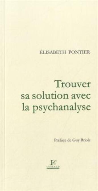 Couverture du livre « Trouver sa solution avec la psychanalyse » de Elisabeth Pontier aux éditions Lussaud Imprimerie