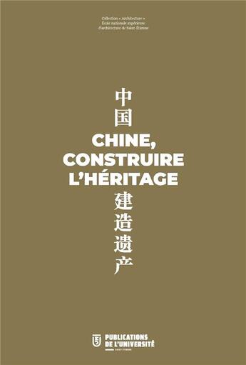 Couverture du livre « Chine, construire l'héritage » de Francoise Ged et Jeremy Cheval et Emilie Rousseau et Claude Tautel et Valerie Disdier et Romain Chazalon aux éditions Pu De Saint Etienne