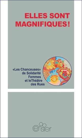 Couverture du livre « Elles sont magnifiques ! » de Les Chanceuses De Solidarite Femmes et Theatre Des Rues aux éditions Editions Du Cerisier