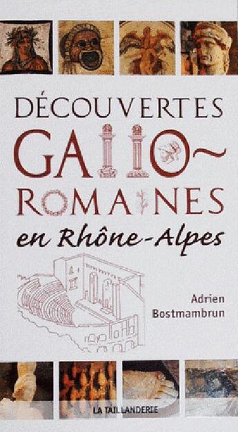 Couverture du livre « Découvertes gallo-romaines en Rhône-Alpes » de Adrien Bostmambrun aux éditions La Taillanderie