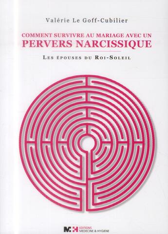 Couverture du livre « Comment survivre au mariage avec un pervers nacissique ; les épouses du Roi-Soleil » de Valerie Le Goff-Cubilier aux éditions Medecine Et Hygiene