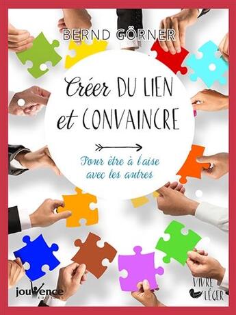 Couverture du livre « Créer du lien et convaincre ; pour être à l'aise avec les autres » de Bernd Gorner aux éditions Jouvence