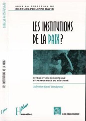 Couverture du livre « Les institutions de la paix ? - integration europeenne et perspectives de securite » de David C-P. aux éditions L'harmattan