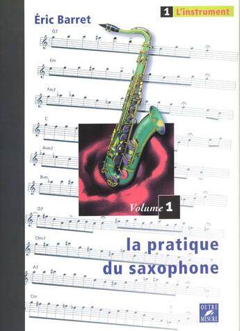 Couverture du livre « La pratique du saxophone t.1 » de Eric Barret aux éditions Outre Mesure