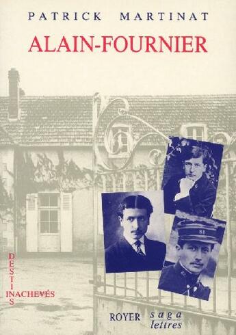 Couverture du livre « Alain Fournier, destins inachevés » de Patrick Martinat aux éditions Royer Editions