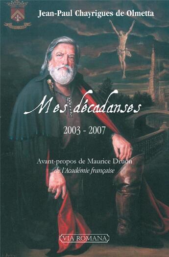 Couverture du livre « Mes décadanses ; 2003-2007 » de Jean-Paul Chayrigues De Olmetta aux éditions Via Romana