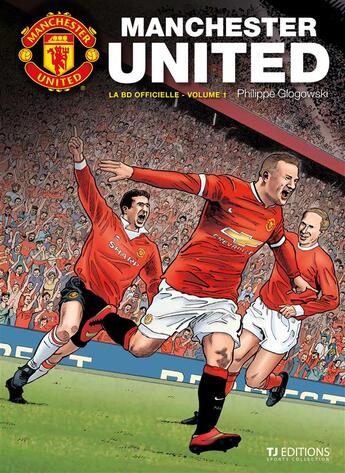 Couverture du livre « Manchester United ; la BD officielle Tome 1 » de Philippe Glogowski aux éditions Tj Editions