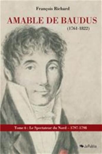 Couverture du livre « Amable de Baudus (1761-1822) - tome 6  : 1797-1798 » de François Richard aux éditions Jepublie