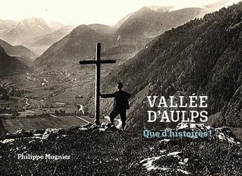 Couverture du livre « Que d'histoires ! - t02 - vallee d'aulps - que d'histoires ! » de Mugnier Philippe aux éditions Philippe Mugnier