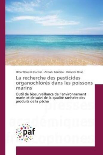 Couverture du livre « La recherche des pesticides organochlores dans les poissons marins : Outil de biosurveillance de l'environnement marin et de suivi de la qualite sanitaire des produits » de Rouane-Hacene, , Omar aux éditions Editions Universitaires Europeennes