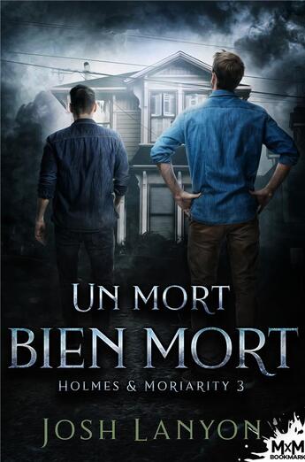 Couverture du livre « Holmes & Moriarity Tome 3 ; un mort bien mort » de Josh Lanyon aux éditions Mxm Bookmark