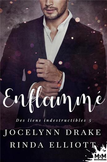 Couverture du livre « Des liens indestructibles Tome 5 : enflammé » de Jocelynn Drake et Rinda Elliott aux éditions Mxm Bookmark