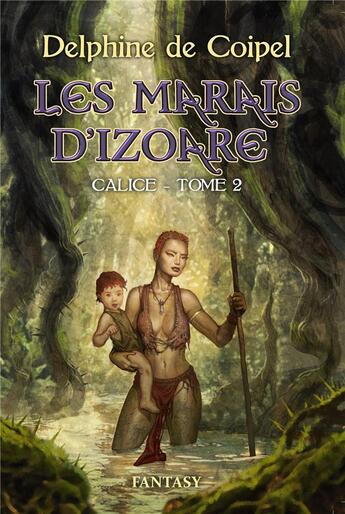 Couverture du livre « Calice Tome 2 : les marais d'Izoare » de Delphine De Coipel aux éditions Librinova