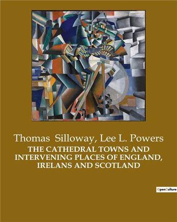 Couverture du livre « THE CATHEDRAL TOWNS AND INTERVENING PLACES OF ENGLAND, IRELANS AND SCOTLAND » de Lee L. Powers et Thomas Silloway aux éditions Culturea