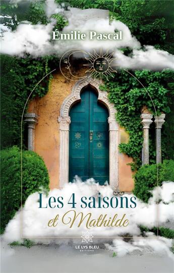 Couverture du livre « Les 4 saisons et Mathilde » de Pascal Emilie aux éditions Le Lys Bleu