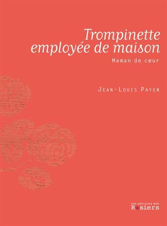 Couverture du livre « Trompinette employée de maison ; maman de coeur » de Jean-Louis Payen aux éditions Editions Des Rosiers