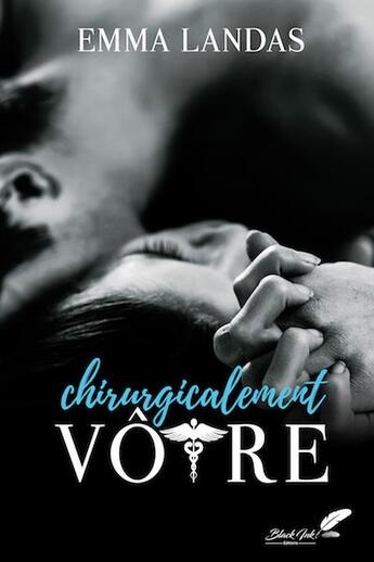 Couverture du livre « CHIRURGICALEMENT VOTRE » de Emma Landas aux éditions Black Ink