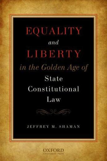 Couverture du livre « Equality and Liberty in the Golden Age of State Constitutional Law » de Shaman Jeffrey M aux éditions Oxford University Press Usa