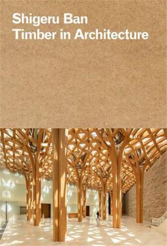 Couverture du livre « Shigeru Ban : timber in architecture » de Shigeru Ban aux éditions Rizzoli