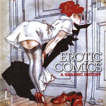 Couverture du livre « Erotic comics a graphic history - vol 1 from birth to the 1970s » de Tim Pilcher aux éditions Ilex
