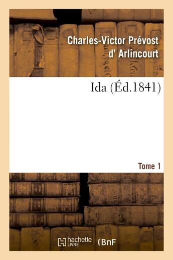 Couverture du livre « Ida. tome 1 » de Arlincourt C-V. aux éditions Hachette Bnf