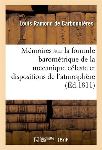 Couverture du livre « Memoires sur la formule barometrique de la mecanique celeste et les dispositions de l'atmosphere » de Ramond De Carbonnier aux éditions Hachette Bnf