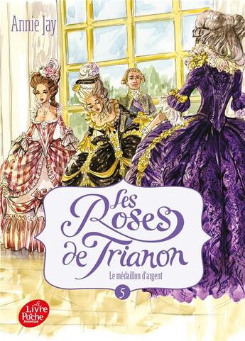 Couverture du livre « Les roses de Trianon Tome 5 : lemédaillon d'argent » de Annie Jay aux éditions Le Livre De Poche Jeunesse