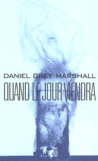 Couverture du livre « Quand le jour viendra » de Daniel Grey Marshall aux éditions Seuil