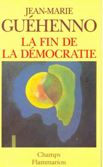 Couverture du livre « La fin de la democratie » de Jean-Marie Guéhenno aux éditions Flammarion