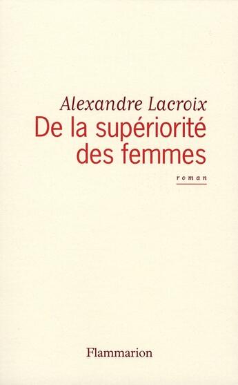Couverture du livre « De la supériorité des femmes » de Rlexandre Lacroix aux éditions Flammarion