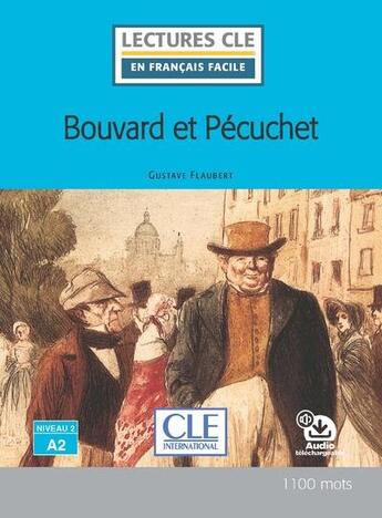 Couverture du livre « Bouvard et le Pécuchet ; Niveau 2 ; A2 » de Gustave Flaubert et Nicolas Gerrier aux éditions Cle International