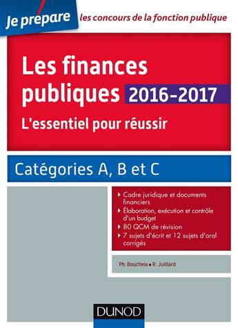 Couverture du livre « Je prépare ; les finances publiques ; l'essentiel pour réussir ; catégories A, B et C (édition 2016/2017) » de Philippe Boucheix et Rene Julliard aux éditions Dunod