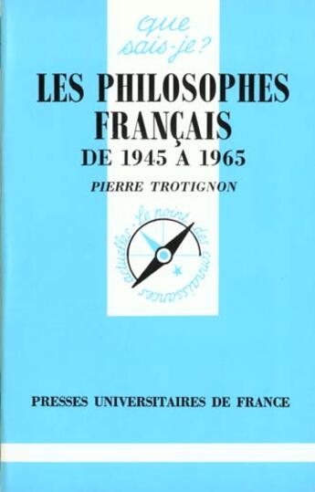 Couverture du livre « Les philosophes français de 1945 à 1965 » de Pierre Trotignon aux éditions Que Sais-je ?