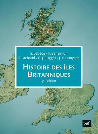 Couverture du livre « Histoire des îles britanniques (3e édition) » de Fabrice Bensimon et Stephane Lebecq et Frederique Lachaud et Francois-Joseph Ruggiu et Jean-Francois Dunyach aux éditions Puf